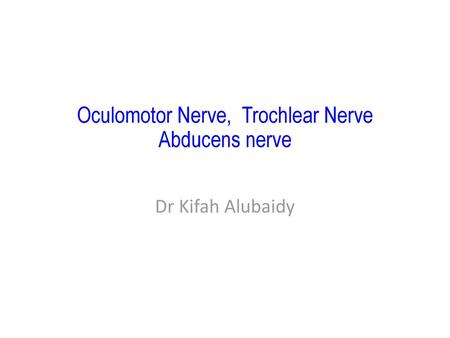 Oculomotor Nerve, Trochlear Nerve Abducens nerve
