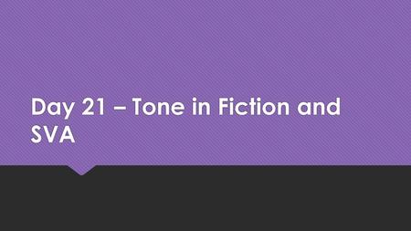 Day 21 – Tone in Fiction and SVA