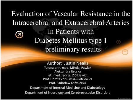 Evaluation of Vascular Resistance in the Intracerebral and Extracerebral Arteries in Patients with Diabetes Mellitus type 1 - preliminary results Author: