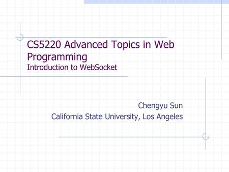 CS5220 Advanced Topics in Web Programming Introduction to WebSocket