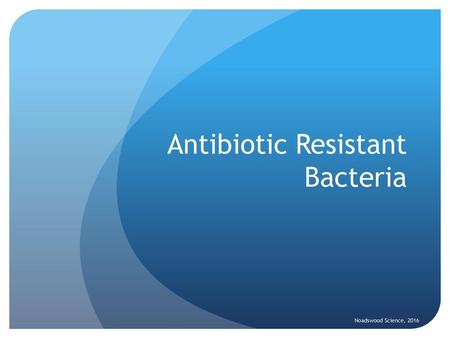 Antibiotic Resistant Bacteria