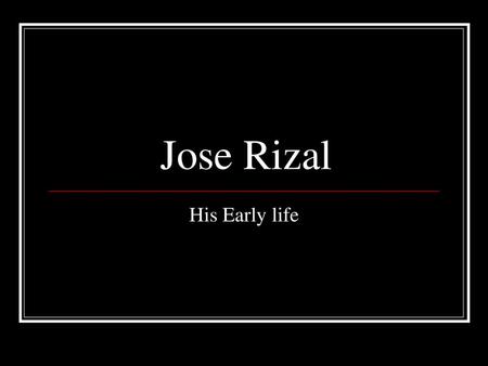 Jose Rizal His Early life.