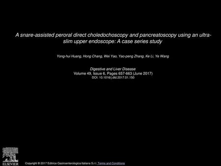A snare-assisted peroral direct choledochoscopy and pancreatoscopy using an ultra- slim upper endoscope: A case series study  Yong-hui Huang, Hong Chang,