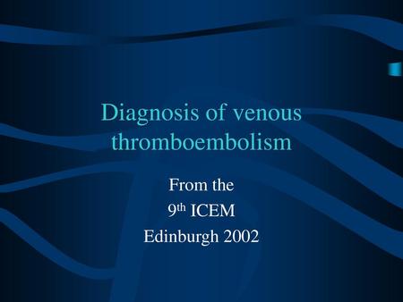 Diagnosis of venous thromboembolism