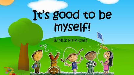 It’s good to be myself! By MCS Pre-K Class