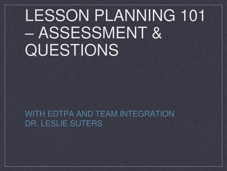 Lesson planning 101 – Assessment & Questions