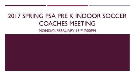 2017 SPRING PSA Pre k inDOOR SOCCER COACHES MEETING
