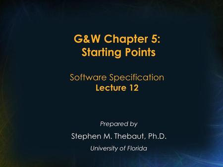 G&W Chapter 5: Starting Points Software Specification Lecture 12