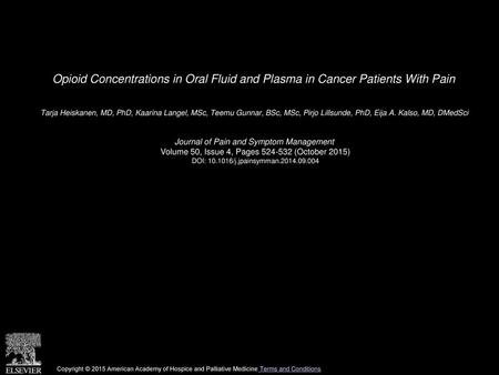 Opioid Concentrations in Oral Fluid and Plasma in Cancer Patients With Pain  Tarja Heiskanen, MD, PhD, Kaarina Langel, MSc, Teemu Gunnar, BSc, MSc, Pirjo.