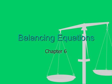 Balancing Equations Chapter 6.