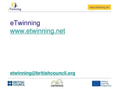 ETwinning www.etwinning.net etwinning@britishcouncil.org 1.