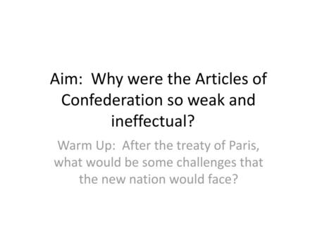 Aim: Why were the Articles of Confederation so weak and ineffectual?
