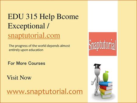 Snaptutorial EDU 315 Help Bcome Exceptional / snaptutorial.com