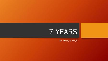 7 YEARS By: Messy & Taryn.