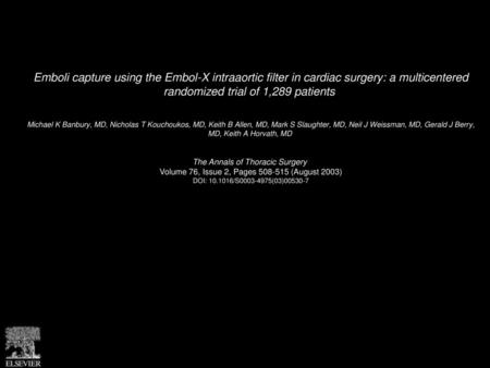 Emboli capture using the Embol-X intraaortic filter in cardiac surgery: a multicentered randomized trial of 1,289 patients  Michael K Banbury, MD, Nicholas.