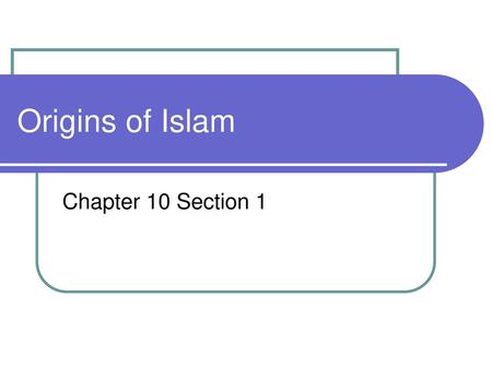 Origins of Islam Chapter 10 Section 1.