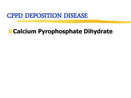 CPPD DEPOSITION DISEASE
