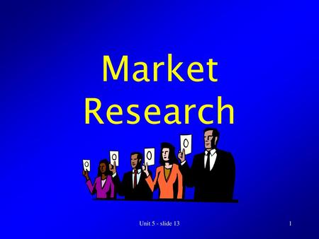 Market Research Unit 5 - slide 13.