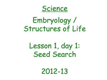 Science Embryology / Structures of Life Lesson 1, day 1: Seed Search