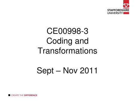 CE Coding and Transformations Sept – Nov 2011