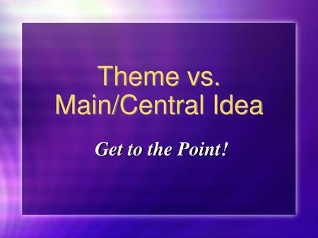 Theme vs. Main/Central Idea