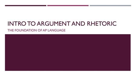 Intro to Argument and Rhetoric