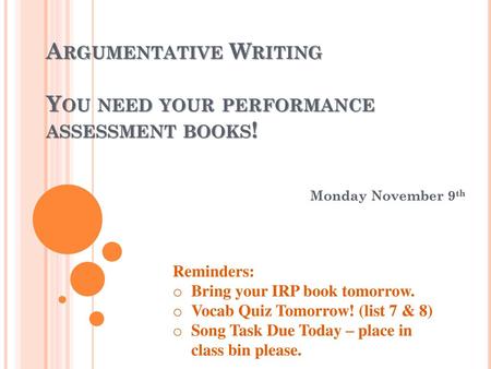 Argumentative Writing You need your performance assessment books!