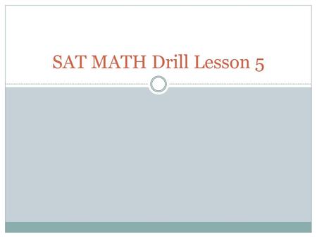 SAT MATH Drill Lesson 5.