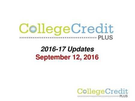 College Credit Plus 2016-17 Updates September 12, 2016.