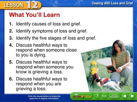 What You’ll Learn 1. Identify causes of loss and grief.