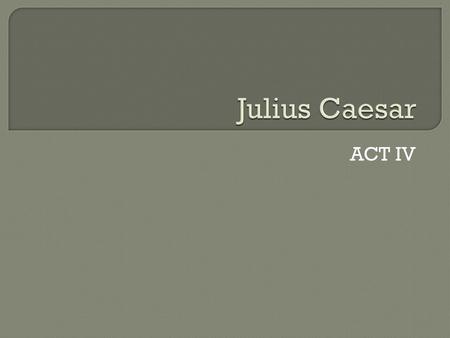 Julius Caesar ACT IV.