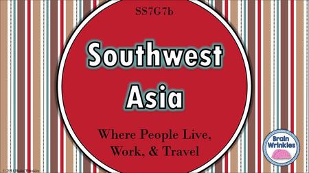 Southwest Asia Where People Live, Work, & Travel SS7G7b