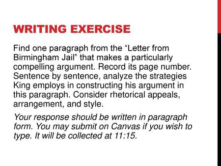 Writing Exercise Find one paragraph from the “Letter from Birmingham Jail” that makes a particularly compelling argument. Record its page number. Sentence.
