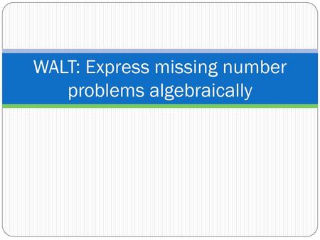 WALT: Express missing number problems algebraically