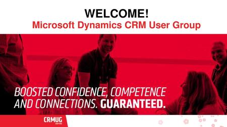 WELCOME! Microsoft Dynamics CRM User Group