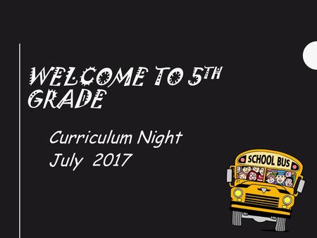 Welcome to 5th Grade Curriculum Night July 2017.