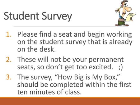 Student Survey Please find a seat and begin working on the student survey that is already on the desk. These will not be your permanent seats, so.