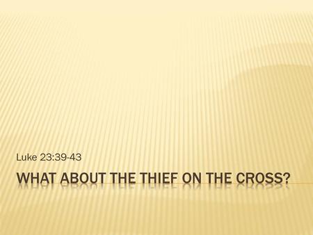What about the thief on the cross?