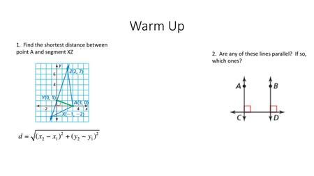 Warm Up 1. Find the shortest distance between point A and segment XZ