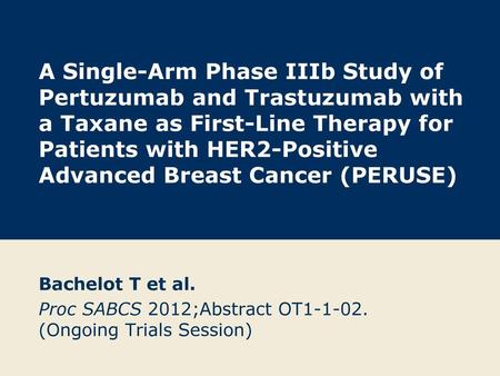 A Single-Arm Phase IIIb Study of Pertuzumab and Trastuzumab with a Taxane as First-Line Therapy for Patients with HER2-Positive Advanced Breast Cancer.