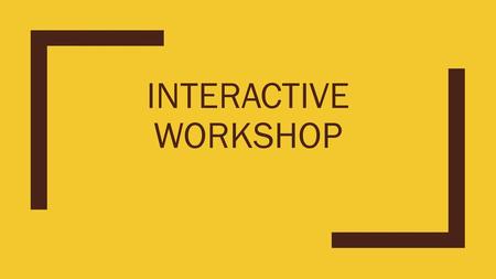 Interactive Workshop.