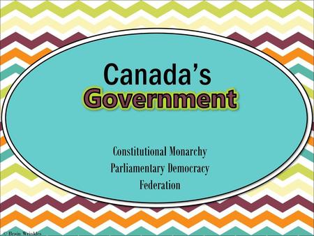 Canada’s Government Constitutional Monarchy Parliamentary Democracy