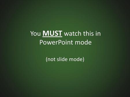 You MUST watch this in PowerPoint mode
