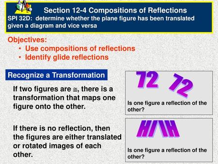 Section 12-4 Compositions of Reflections SPI 32D: determine whether the plane figure has been translated given a diagram.