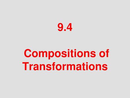 9.4 Compositions of Transformations