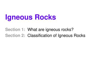 Igneous Rocks Section 1: What are igneous rocks?