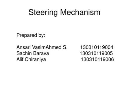 Steering Mechanism Prepared by: Ansari VasimAhmed S