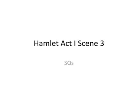 Hamlet Act I Scene 3 SQs.
