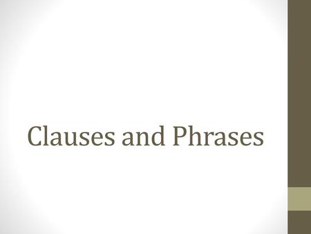 Clauses and Phrases.