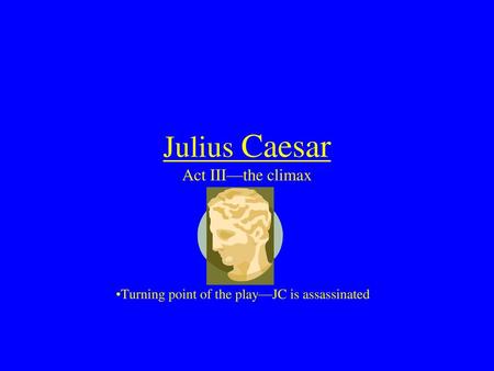 Julius Caesar Act III—the climax